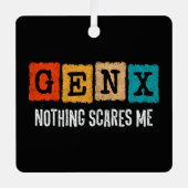 Niets schrikt me af Generation X Gen Xer Funny Gen Metalen Ornament (Voorkant)