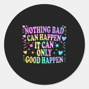 Niets Slechts Kan Gebeuren Het Kan Alleen Goed Geb Ronde Sticker