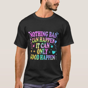 Niets Slechts Kan Gebeuren Het Kan Alleen Goed Geb T-shirt