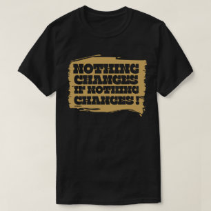 NIETS VERANDERT ALS NIETS INSPIREREND VERANDERT T-SHIRT