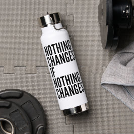 'Niets verandert als niets verandert' Motiverend Waterfles
