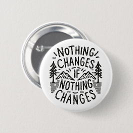 Niets verandert als niets verandert ronde button 5,7 cm