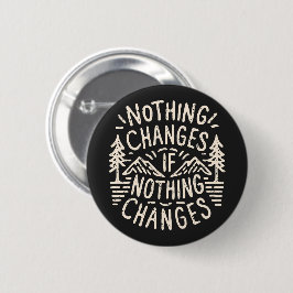 Niets verandert als niets verandert ronde button 5,7 cm