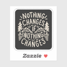 Niets verandert als niets verandert sticker