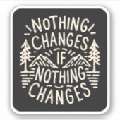 Niets verandert als niets verandert sticker (Voorkant)