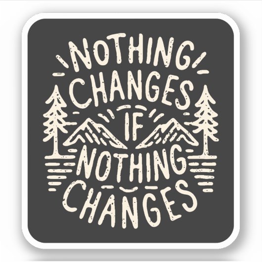 Niets verandert als niets verandert sticker (Voorkant)