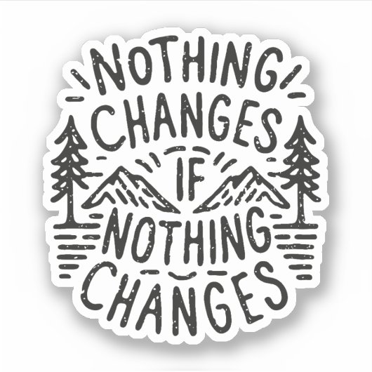 Niets verandert als niets verandert sticker (Voorkant)