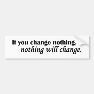 Niets verandert bumpersticker