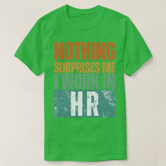 Niets verbaast me dat ik werk in HR 14 T-shirt (Design voorkant)