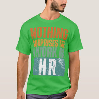 Niets verbaast me dat ik werk in HR 14 T-shirt