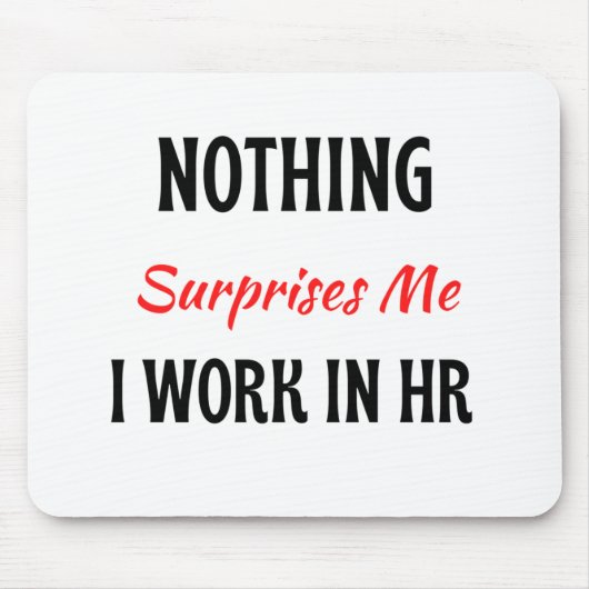 Niets verbaast me dat ik werk in HR 2 Muismat (Voorkant)