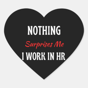 Niets verbaast me dat ik werk in HR Hart Sticker