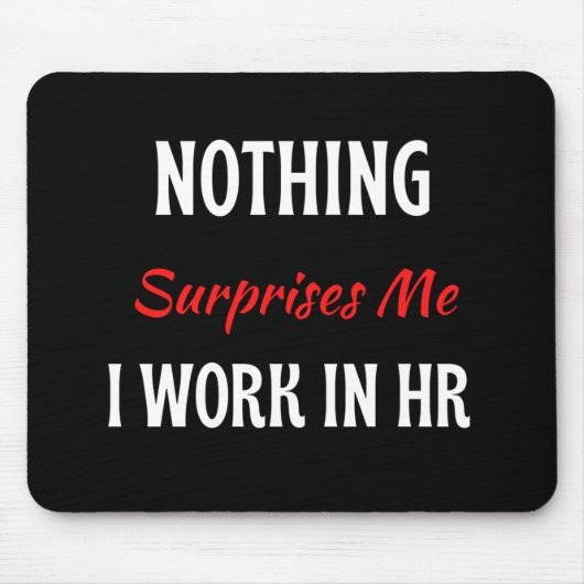 Niets verbaast me dat ik werk in HR Muismat (Voorkant)
