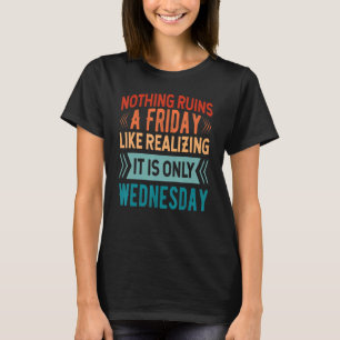 Niets verpest een vrijdag zo als te beseffen dat h t-shirt