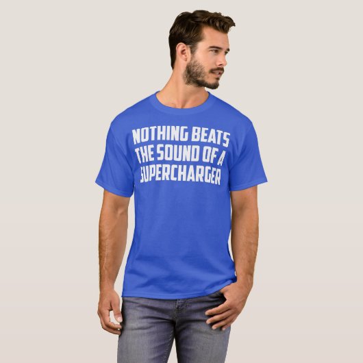 Niets verslaat het geluid van een Supercharger V8 T-shirt (Voorkant volledig)