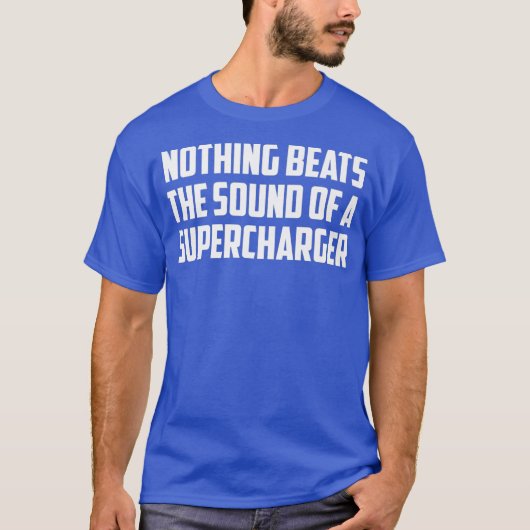 Niets verslaat het geluid van een Supercharger V8 T-shirt (Voorkant)