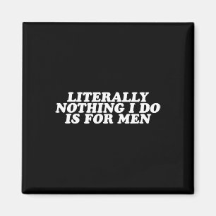 Niets wat ik doe is voor mannen - grappig feminist magneet