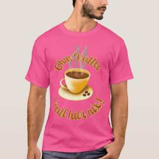 Niets werkt hier zonder koffie t-shirt