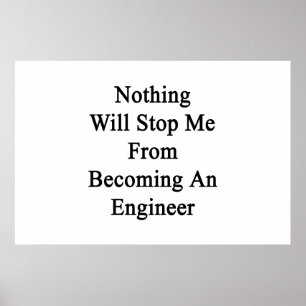 Niets zal me ervan weerhouden een ingenieur te wor poster