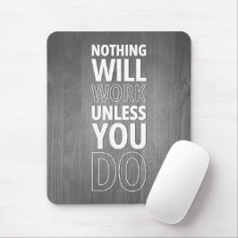 Niets zal werken, tenzij je dat doet, witte tekst muismat