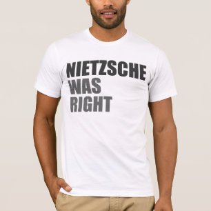 Nietzsche had gelijk. t-shirt