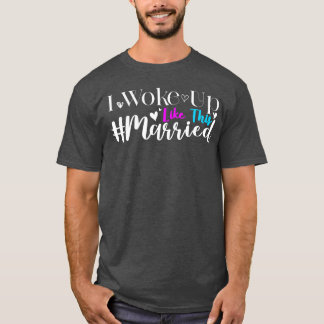 Nieuwe bruid Ik werd wakker als zijn getrouwde nie T-shirt
