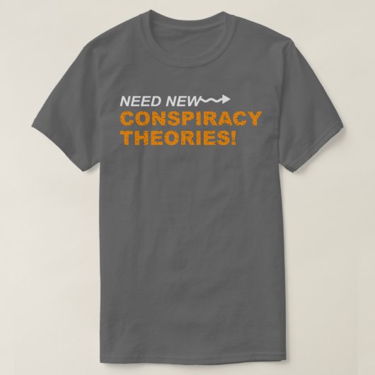 Nieuwe complottheorieën nodig t-shirt (Design voorkant)