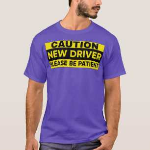 Nieuwe driver gelieve geduld te hebben t-shirt
