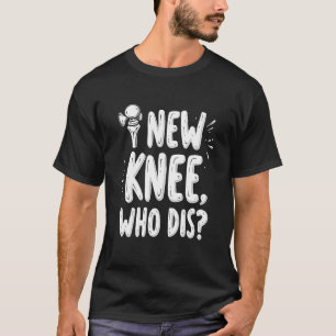 Nieuwe Knie Wie Is Daar Grappige Knie Vervanging H T-shirt
