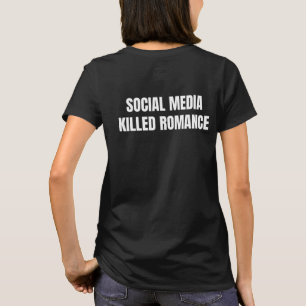 Nieuwe sociale media vermoordden romantiek t-shirt