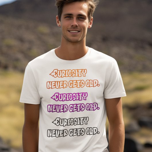 Nieuwsgierigheid wordt nooit oud t-shirt