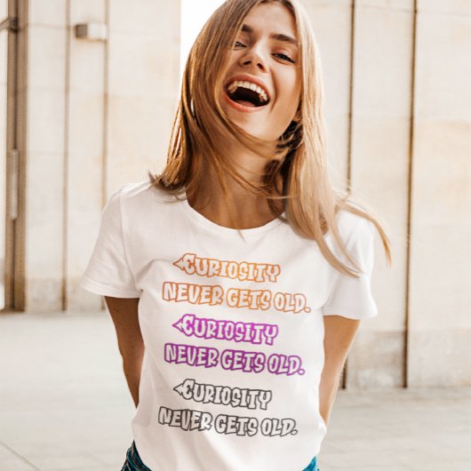 Nieuwsgierigheid wordt nooit oud t-shirt