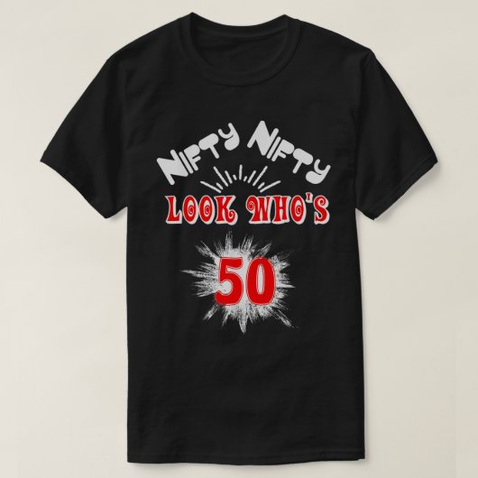 Nifty Nifty Look Who's 50 Funny Birthday 50th Part T-shirt (Design voorkant)