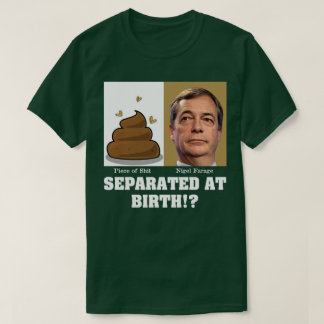 Nigel Farage Stuk van Sh*it Gescheiden Bij Geboort T-shirt