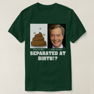Nigel Farage Stuk van Sh*it Gescheiden Bij Geboort T-shirt