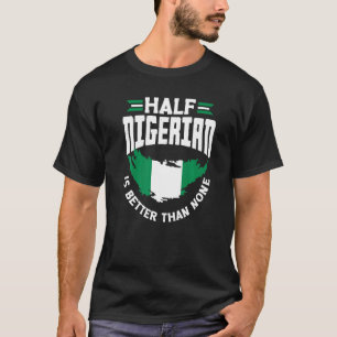 Nigeria vlag half Nigeriaans is beter dan T-shirt