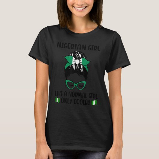 Nigerian Girl Like A Normal Girl Only Cooler Niger T-shirt (Voorkant)