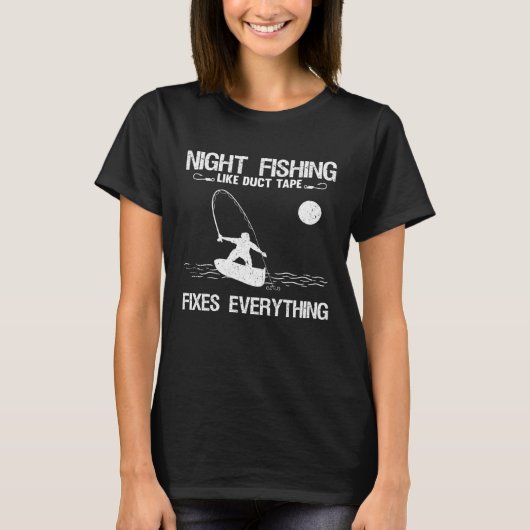 Night Fishing Like Duct Tape Fixes Everything T-shirt (Voorkant)