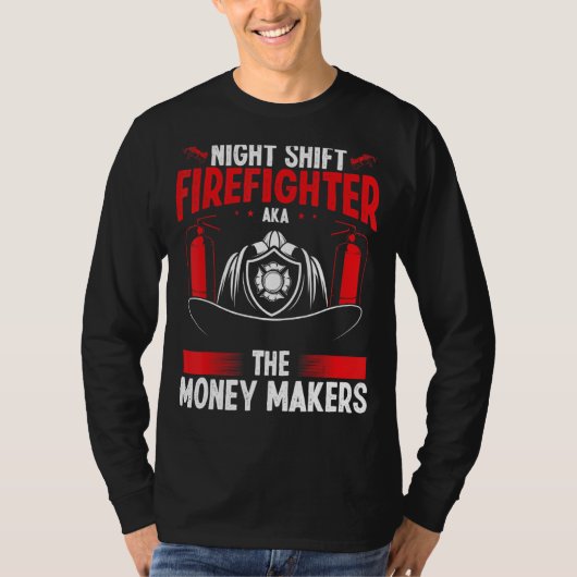 Night Shift Firefighter Money Maker Overnight Fire T-shirt (Voorkant)