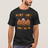 Night Shift Gobble Squad Nachtwerker Personeel Bed T-shirt (Voorkant)