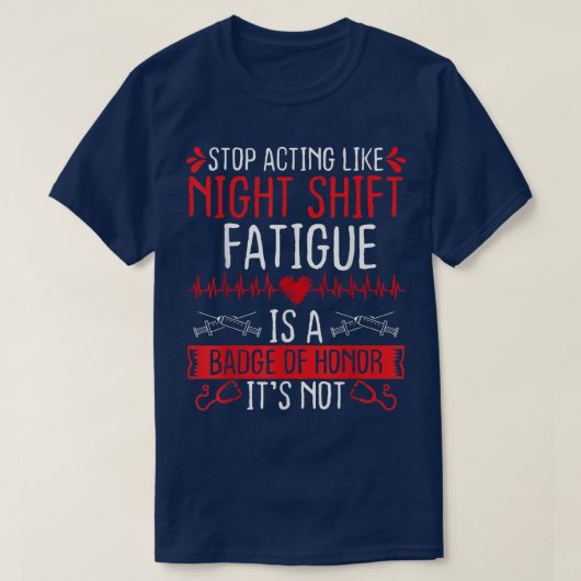 Night Shift Nurse Appreciation Fatigue Badge of Ho T-shirt (Design voorkant)