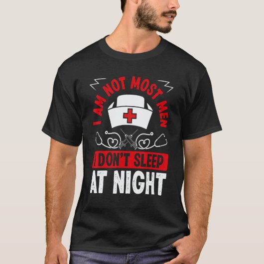 Night Shift Nurse I am not most men Overnight Nurs T-shirt (Voorkant)