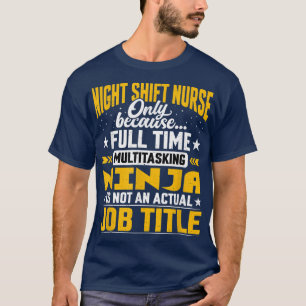 Night Shift Nurse Job TitleFunny Night Shift Careg T-shirt