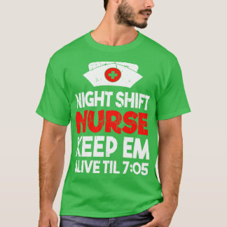 Night Shift Nurse Keep Em Live Til 705 Registered T-shirt