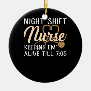Night Shift Nurse Keepin' Em Alive Till' 705 Keramisch Ornament