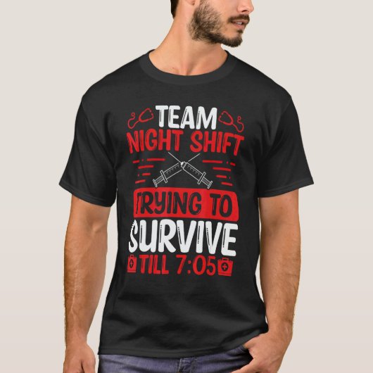 Night Shift Nurse Survive till 705 Team Night Shif T-shirt (Voorkant)