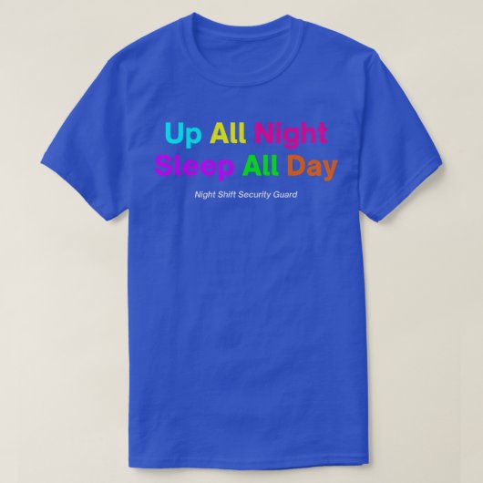 Night Shift Security GuardUp All Night Sleep All D T-shirt (Design voorkant)