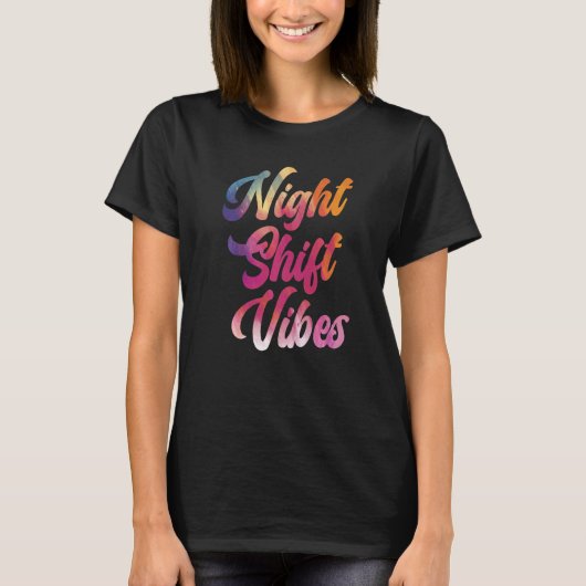 Night Shift Vibes Graveyard Shift Worker Employee T-shirt (Voorkant)