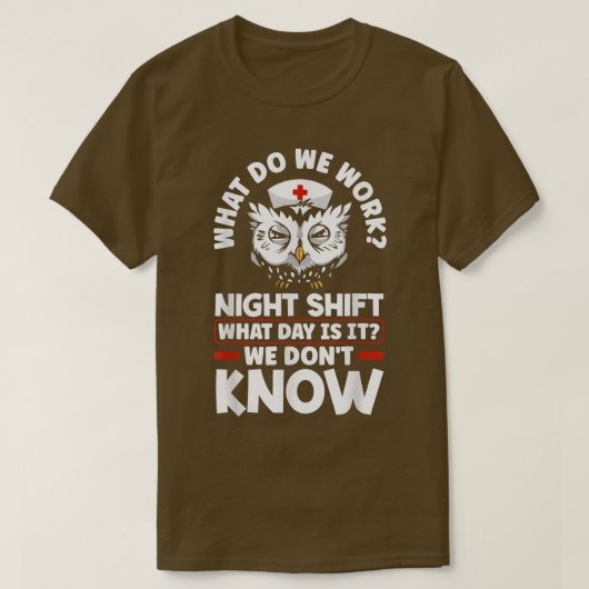 Night Shift Worker Overnight Shift, wat is de dag? T-shirt (Design voorkant)