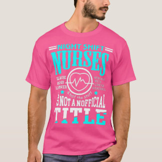 Nightshift Nurse Novelty t for Night Shift Nurses T-shirt